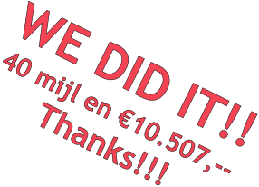 WE DID IT!! 40 mijl en 10.507,-- Thanks!!!